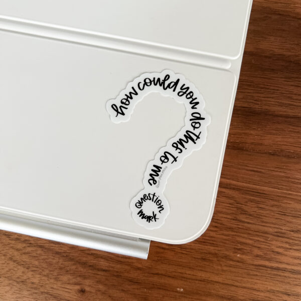 How could you do this to me, question mark RHONY sticker