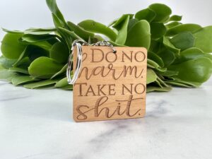 Wood Keychain - Do No Harm Take No Shit - Laser Engraved