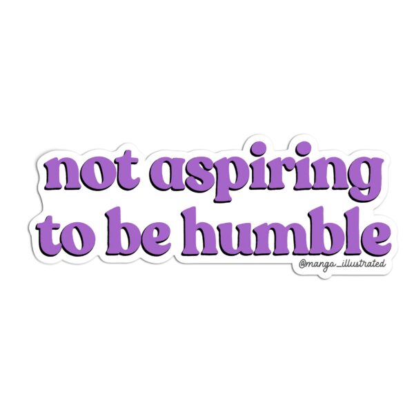 Not aspiring to be humble sticker