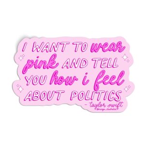 I Want to Wear Pink and Tell You How I Feel About Politics sticker