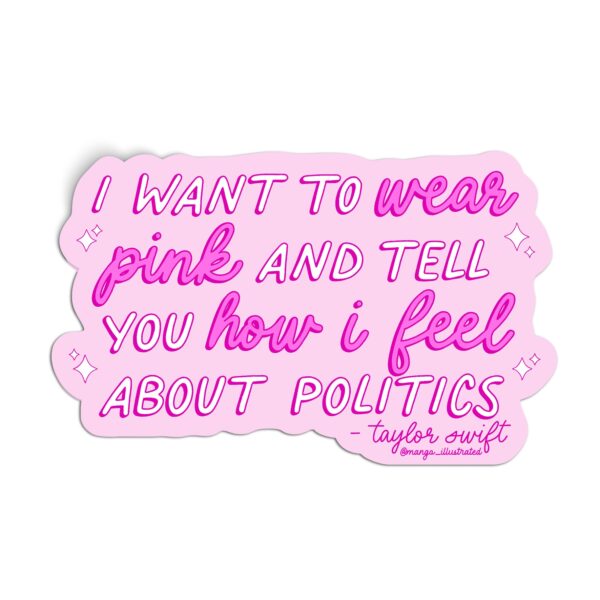 I Want to Wear Pink and Tell You How I Feel About Politics sticker