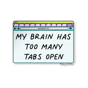 My brain has too many tabs open sticker