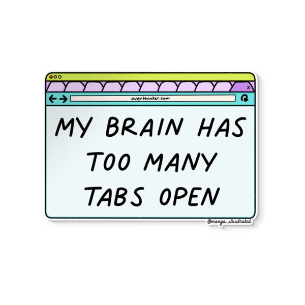 My brain has too many tabs open sticker