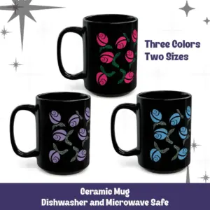 Black Ceramic Mug. Activist Rosebuds, Two Sizes, Three Colors- Adult Language