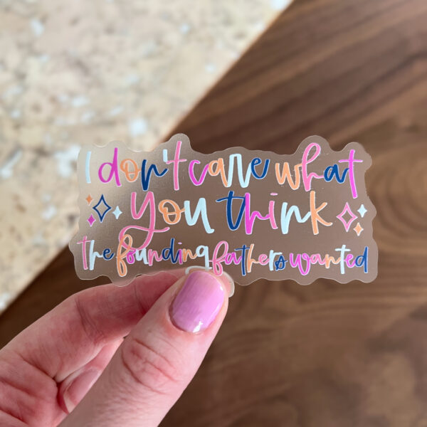 I don’t care what you think the founding fathers wanted sticker