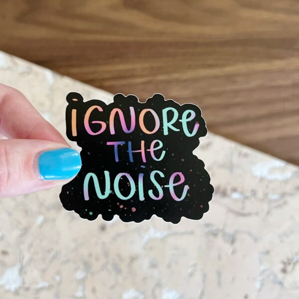 Ignore the Noise sticker