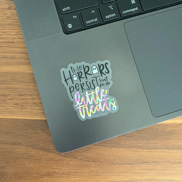 The horrors persist, but so do little treats sticker