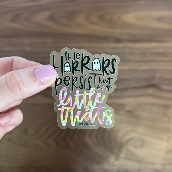 The horrors persist, but so do little treats sticker