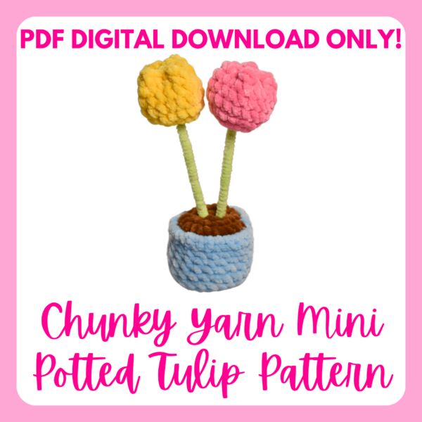 Chunky Yarn Mini Potted Tulip Crochet Pattern – PDF PATTERN ONLY