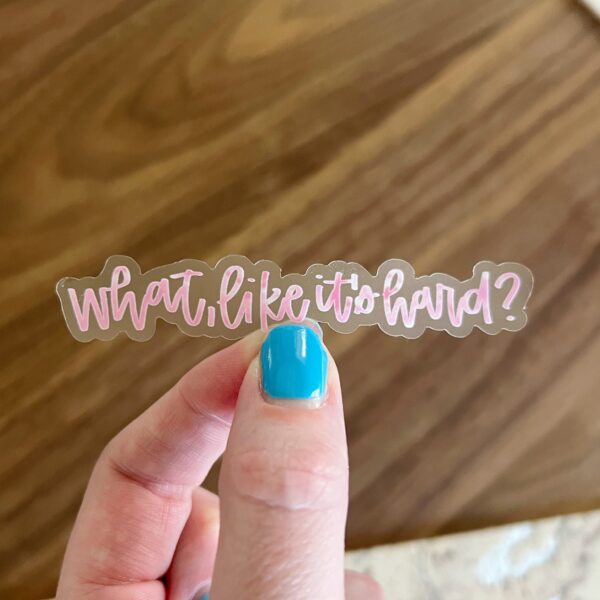 What, like it’s hard? sticker