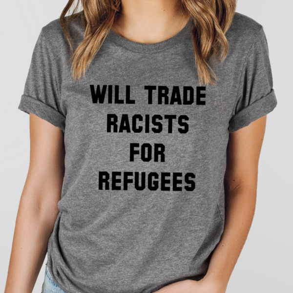Will Trade Racists Unisex T-Shirt – Resistance Nation